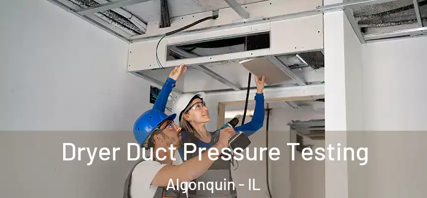 Dryer Duct Pressure Testing Algonquin - IL