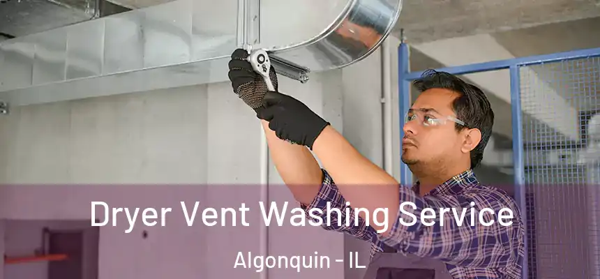 Dryer Vent Washing Service Algonquin - IL