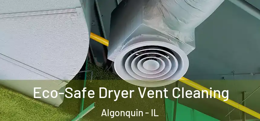 Eco-Safe Dryer Vent Cleaning Algonquin - IL