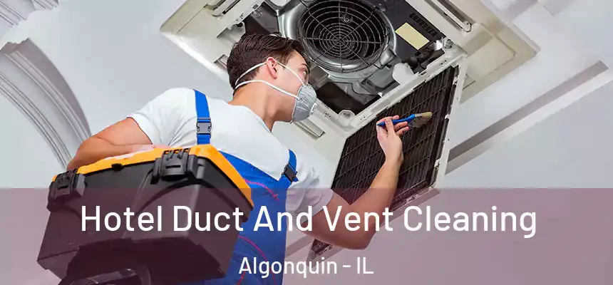 Hotel Duct And Vent Cleaning Algonquin - IL