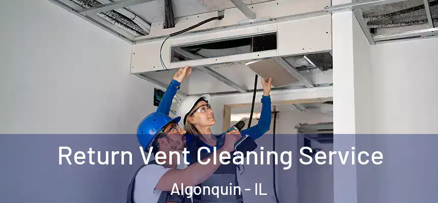 Return Vent Cleaning Service Algonquin - IL
